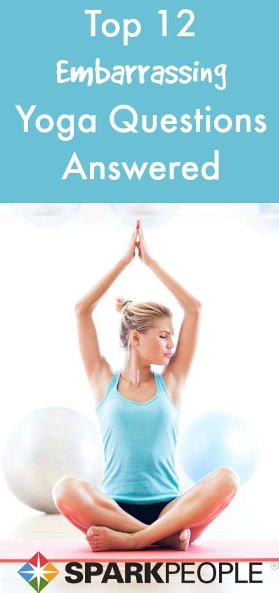 your 12 most embarrassing yoga questions answered yoga help exercise yoga tips
