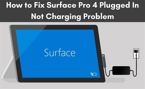 How To Fix Surface Pro 4 Plugged In Not Charging Problem