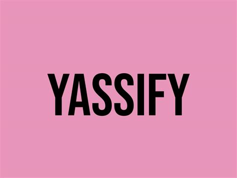 What Does Yassify Mean Meaning Uses And More Fluentslang