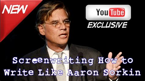 Screenwriting How To Write Like Aaron Sorkin Youtube