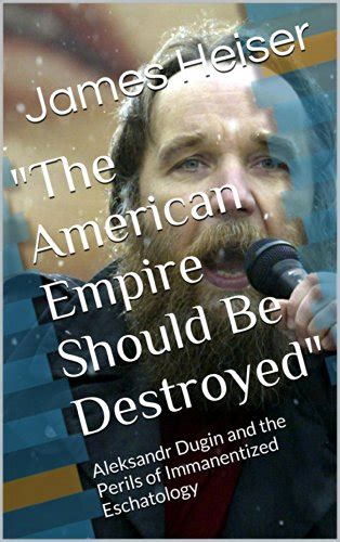 The American Empire Should Be Destroyed Aleksandr Dugin And The