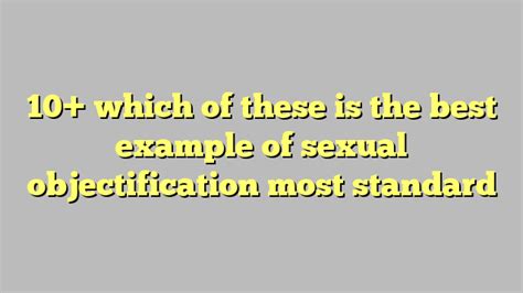 10 which of these is the best example of sexual objectification most standard công lý and pháp luật