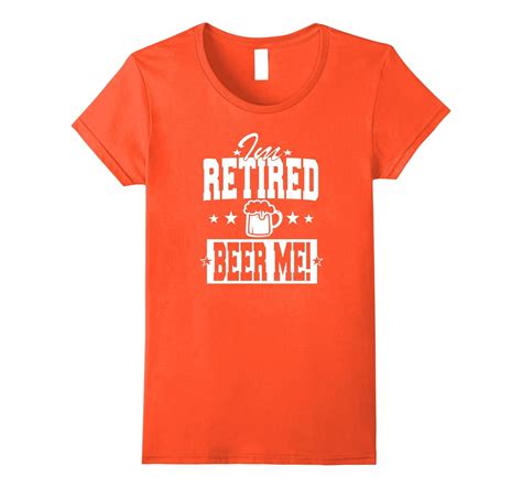 I M Retired Beer Me Funny Retirement T Shirt 4lvs