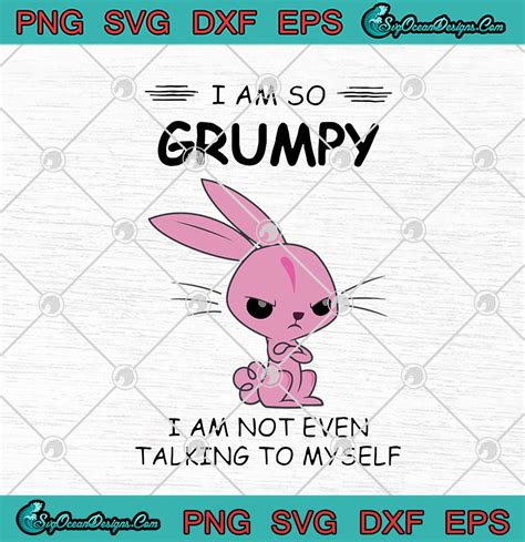 Rabbit I Am So Grumpy I Am Not Even Talking To Myself Funny Svg Png Eps