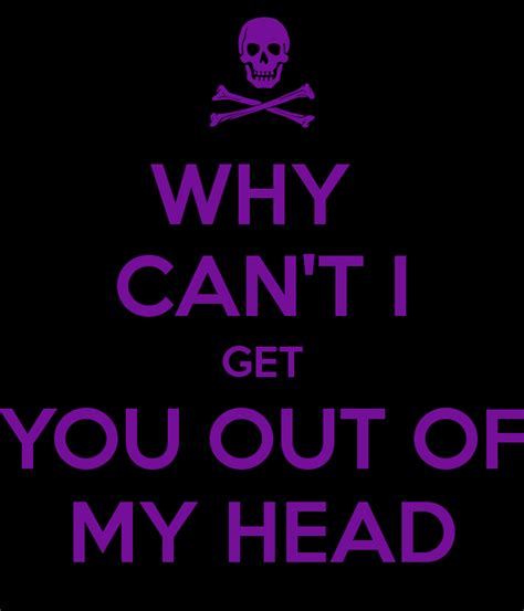 Get Out Of My Head Quotes Quotesgram