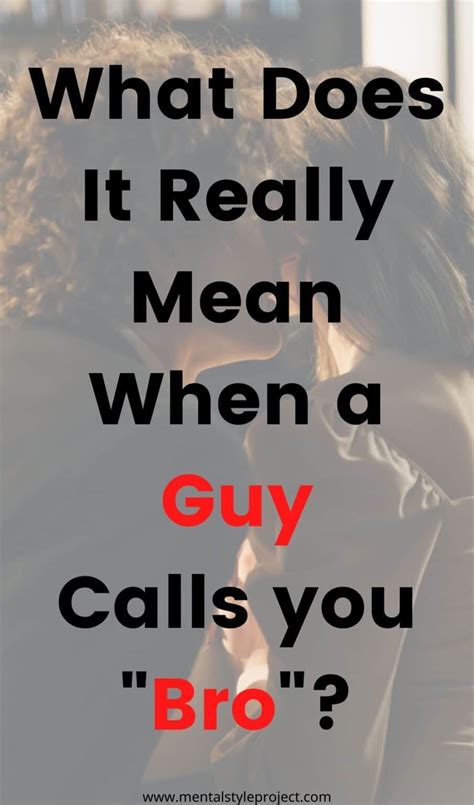 What Does It Mean When A Guy Calls You Bro Possible Things