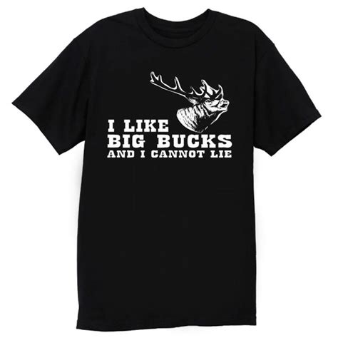 I Like Big Bucks And I Cannot Lie Hunting Funny T Shirt Shirts Funny