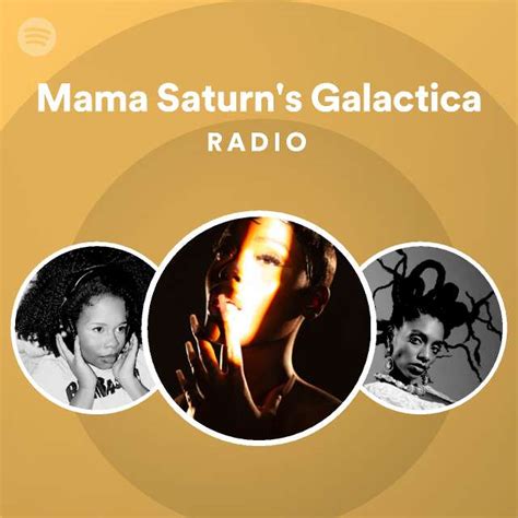 Mama Saturns Galactica Radio Playlist By Spotify Spotify