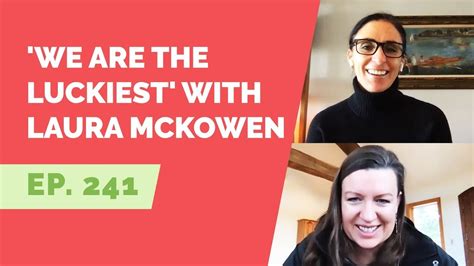 ep 241 ‘we are the luckiest with laura mckowen youtube