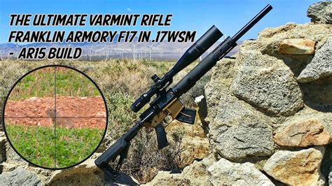 The Ultimate Varmint Rifle Franklin Armory F17 In 17wsm Ar15 Build