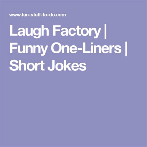 Laugh Factory With Images Short Jokes Laugh Factory Funny One Liners