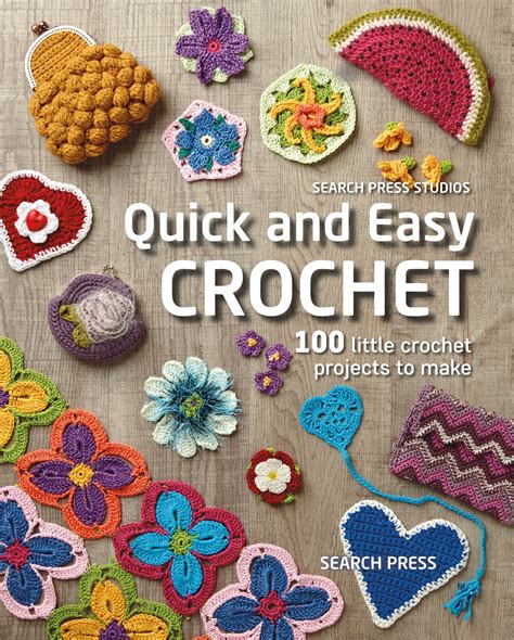 Quick And Easy Crochet 100 Little Crochet Projects To Make Paperback