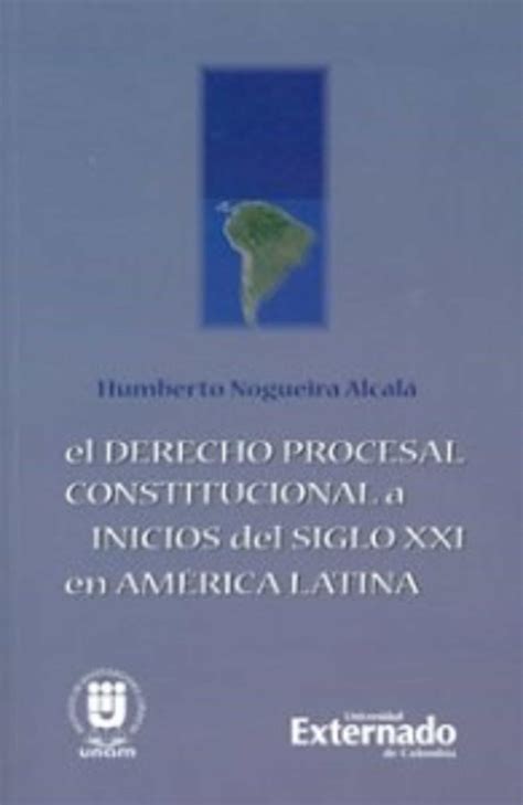 El Derecho Procesal Constitucional A Inicios Del Siglo Xxi En AmÉrica Latina Humberto Nogueira