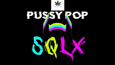 Squilax Pussy Pop Original Mix Youtube