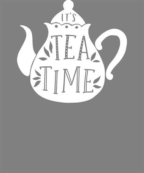 Tea Drinker T Its Tea Time Digital Art By Stacy Mccafferty