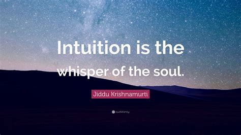 Jiddu Krishnamurti Quote “intuition Is The Whisper Of The Soul”