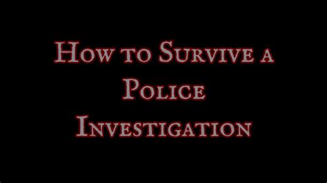 How To Survive A Police Investigation Youtube