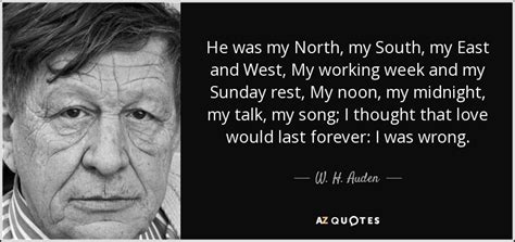 W H Auden Quote He Was My North My South My East And West