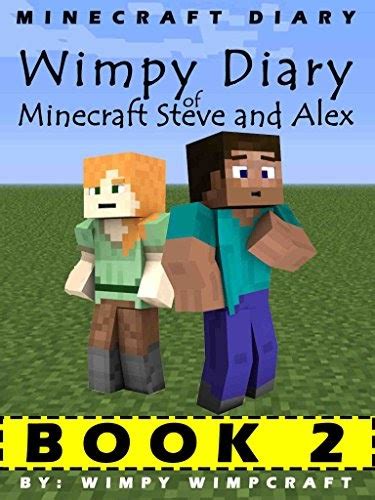D0wnl0ad And Read Free Minecraft Diary Wimpy Diary Of Minecraft Steve And Alex Book 2 Unofficial