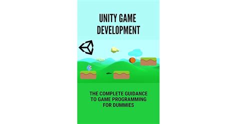 Unity Game Development The Complete Guidance To Game Programming For