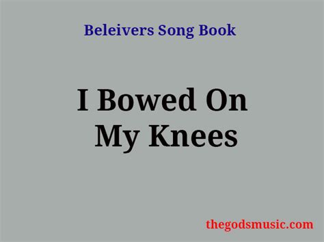 I Bowed On My Knees Christian Song Lyrics