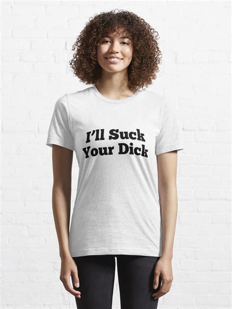 I Ll Suck Your Dick T Shirt For Sale By Dankspaghetti Redbubble Ill Suck Your Dick T