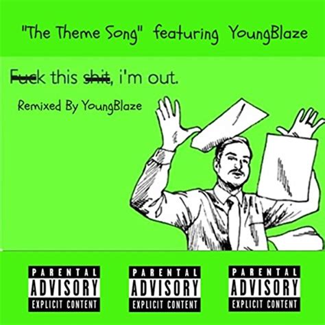 Spiele Fuck This Shit Im Out Feat Youngblaze Von The Theme Song Feat