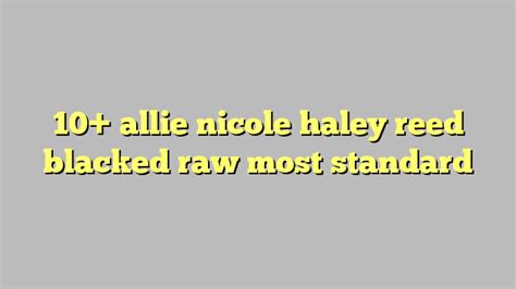 10 allie nicole haley reed blacked raw most standard công lý and pháp luật