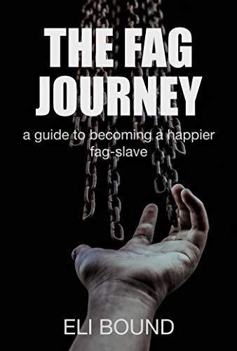 The Fag Journey A Guide To Becoming A Happier Fag Slave Good