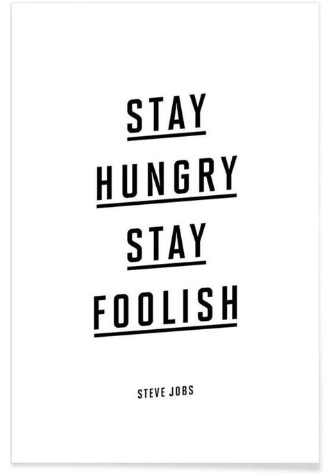 Posted on 6 years ago by surya 0. Stay Hungry Stay Foolish Steve Jobs Poster | JUNIQE