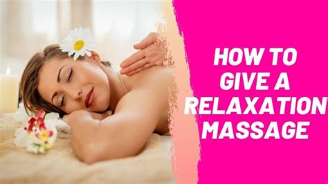 How To Give A Relaxation Massage Youtube