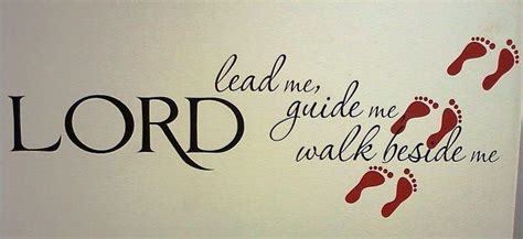 Lord Guide Me Quotes Lord Lead Me Guide Me Walk Beside Me Guide