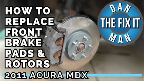 2007 2013 Acura Mdx How To Replace Front Brake Pads And Rotors Easy