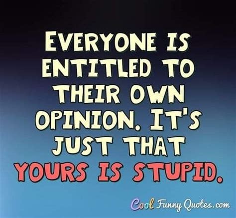 Pin By Eddie Bryans On Saying Something Stupid Quotes Opinion Quotes Funny Quotes