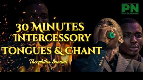 Theophilus Sunday 30 Minutes Intercessory Tongues And Chant Prayer