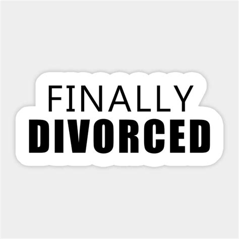 Finally Divorced Divorce Sticker Teepublic