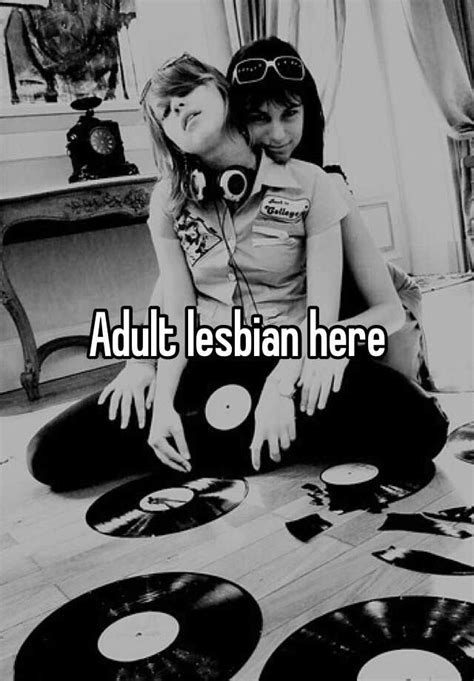 adult lesbian here