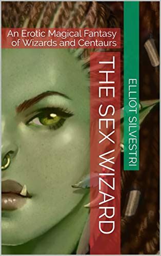 Jp The Sex Wizard An Erotic Magical Fantasy Of Wizards And Centaurs English Edition
