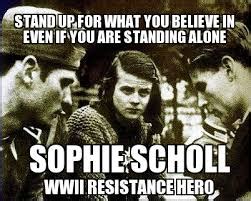 Somebody, after all, had to make a start. Sophie Scholl Quotes. QuotesGram