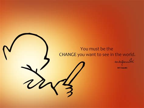 The spirit of democracy is not a mechanical thing to be adjusted by abolition of forms. Mahatma Gandhi Wallpaper: You must be the Change you want ...