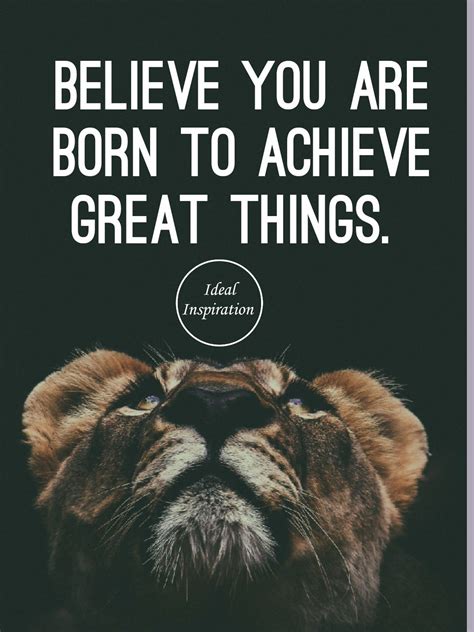Believe In Yourself Believe You Are Born To Achieve Great Things