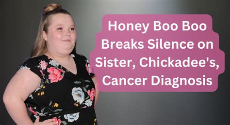 Honey Boo Boo Breaks Silence On Sister Chickadee S Cancer Diagnosis Womenworking