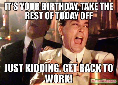 Working On Your Birthday Meme Birthdaybuzz