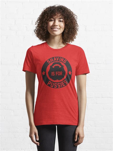 Shaving Is For Pussies T Shirt For Sale By Geekingoutfitte Redbubble Beard T Shirts