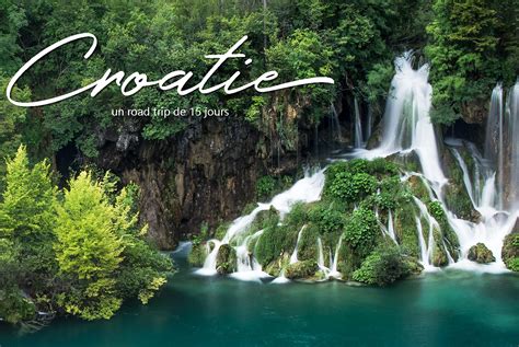 Road Trip Croatie 15 Jours En Croatie Itinéraire Complet And Conseils