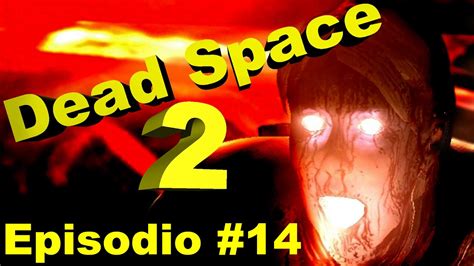 Dead Space 2 Pc 1080p60 Fps Serie Completa Episodio 14 Youtube