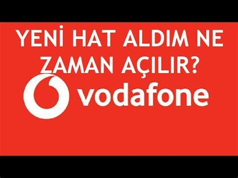 Vodafone Yeni Hat Aldım Ne Zaman Açılır YouTube
