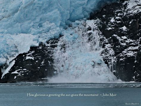 Northwest Glacier, and I added a John muir quote | Muir quotes, John