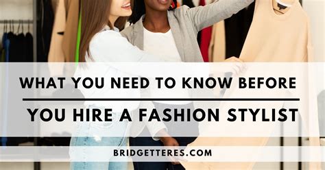 What You Need To Know Before You Hire A Fashion Stylist Bridgette