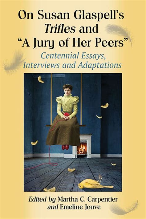 On Susan Glaspells Trifles And “a Jury Of Her Peers” Mcfarland